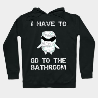 I Have to Go to the Bathroom Hoodie